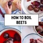 Collage showing how to boil beets step by step: trimming stems, placing whole beets in a pot, boiling in red-colored water, and peeling the skins off cooked beets, with text overlay “How to Boil Beets”.